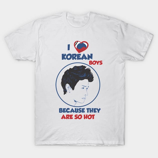 I Love Korean Boys because they are so Hot T-Shirt by thinkorea